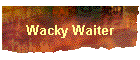 Wacky Waiter