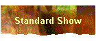 Standard Show