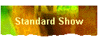 Standard Show
